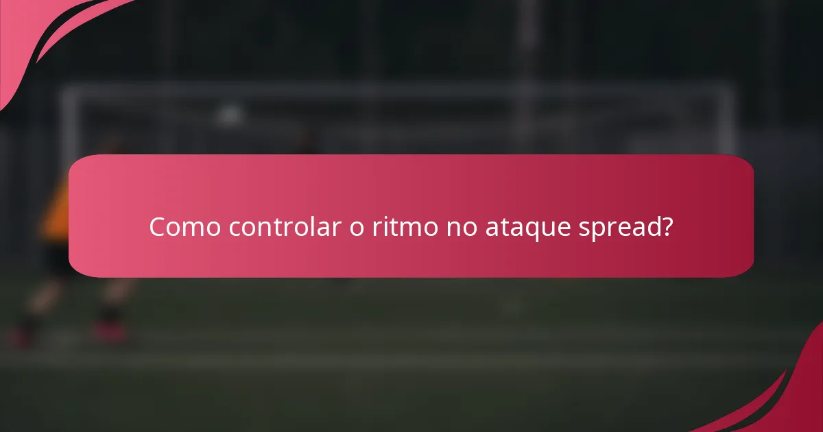 Como controlar o ritmo no ataque spread?