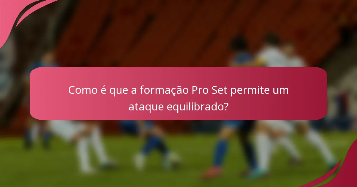 Como é que a formação Pro Set permite um ataque equilibrado?