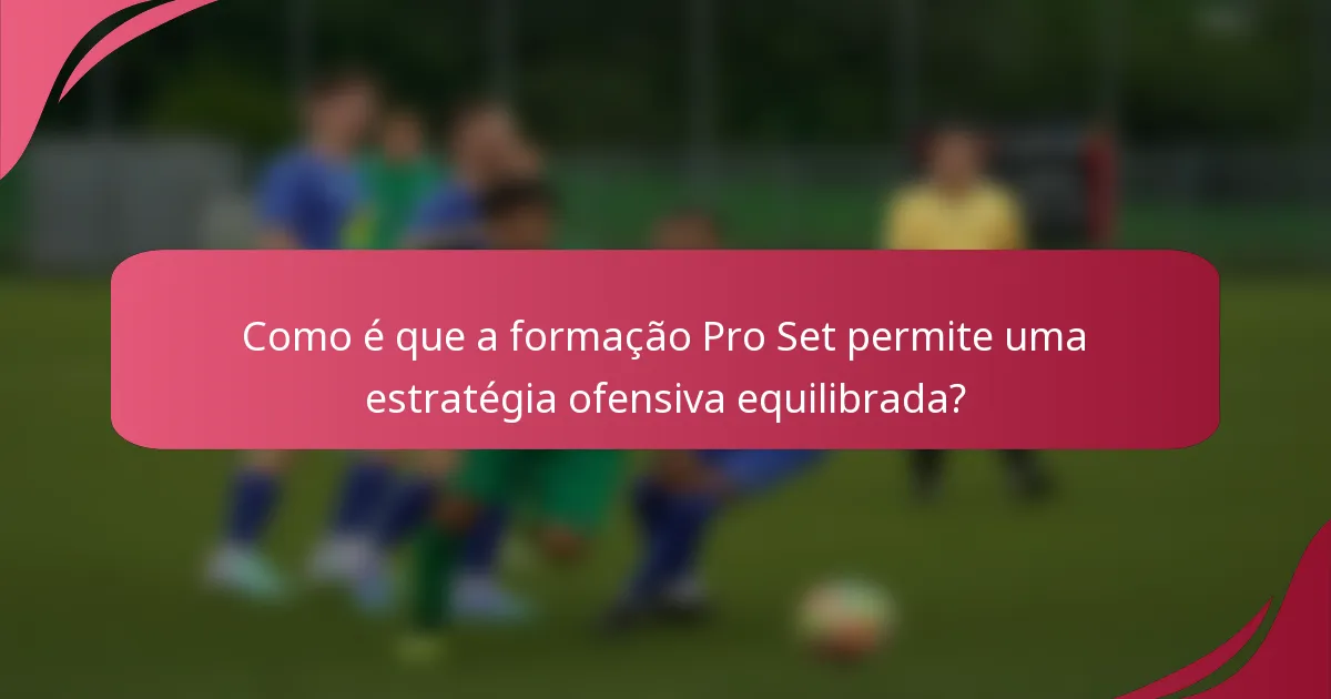Como é que a formação Pro Set permite uma estratégia ofensiva equilibrada?