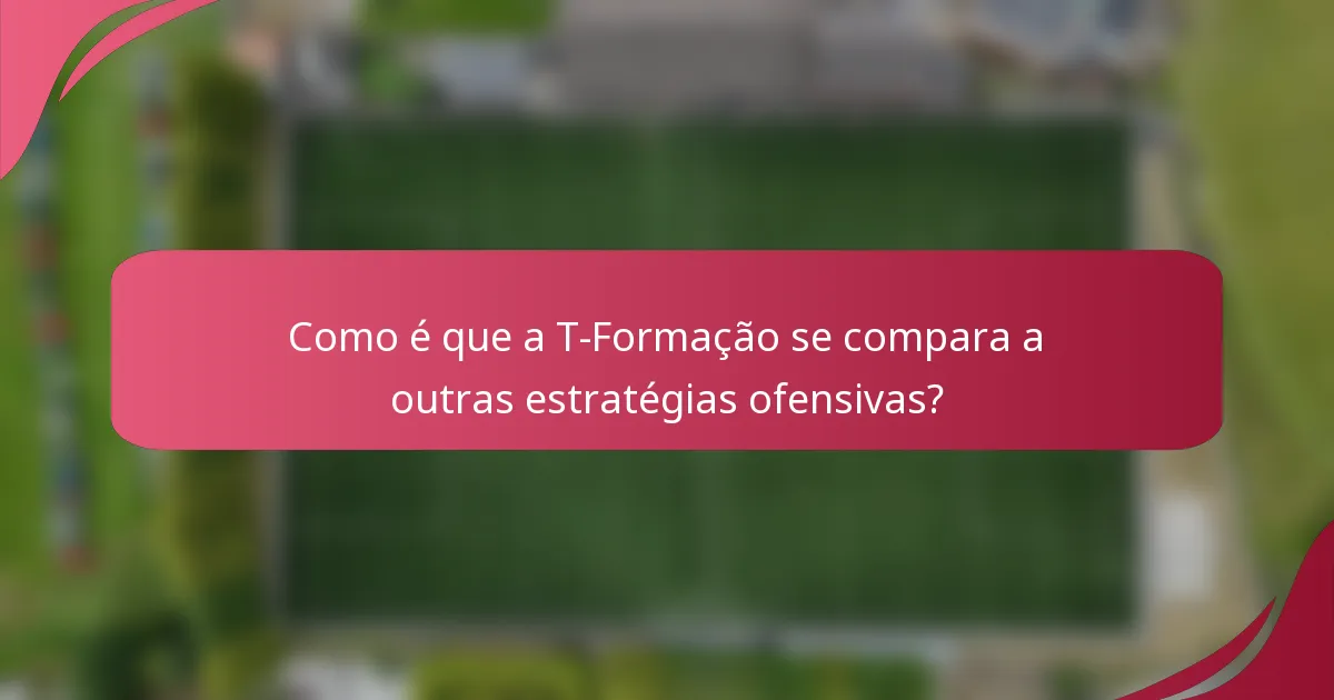 Como é que a T-Formação se compara a outras estratégias ofensivas?