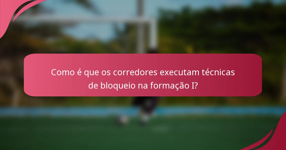 Como é que os corredores executam técnicas de bloqueio na formação I?