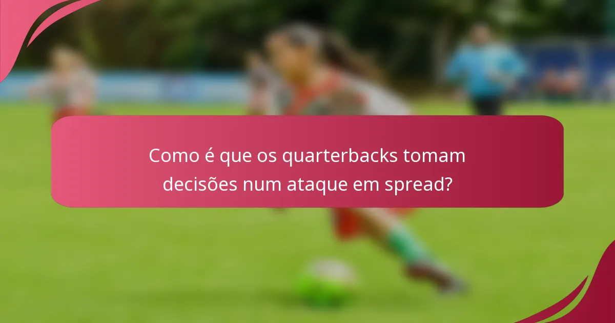 Como é que os quarterbacks tomam decisões num ataque em spread?
