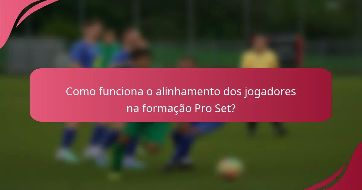 Como funciona o alinhamento dos jogadores na formação Pro Set?