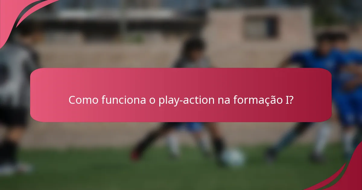 Como funciona o play-action na formação I?