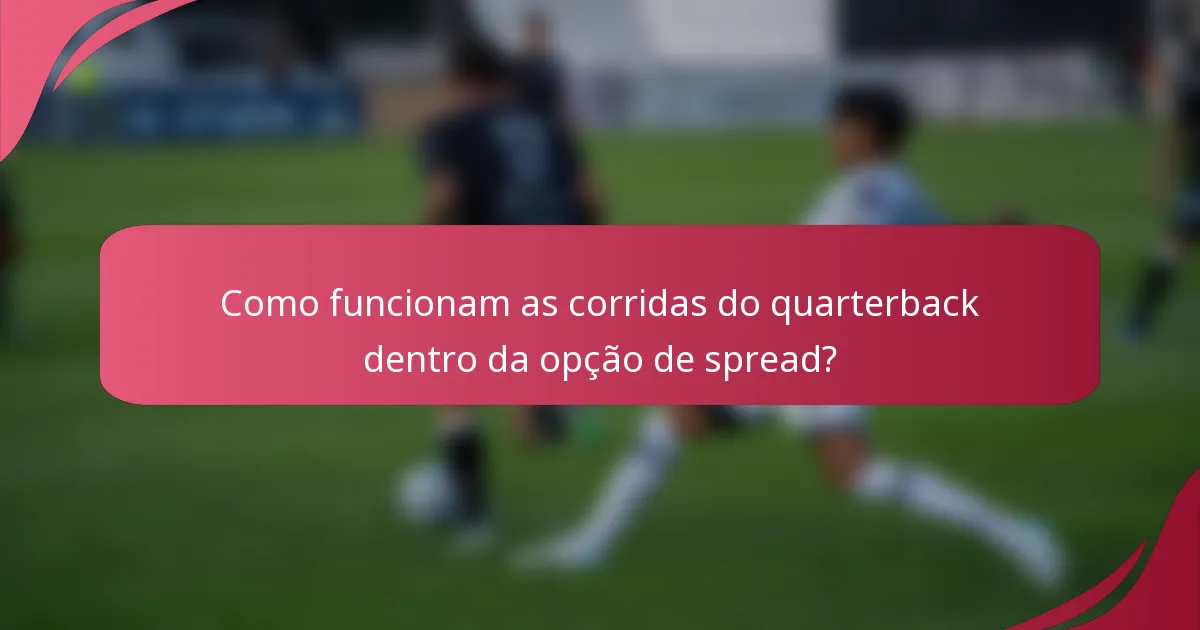 Como funcionam as corridas do quarterback dentro da opção de spread?