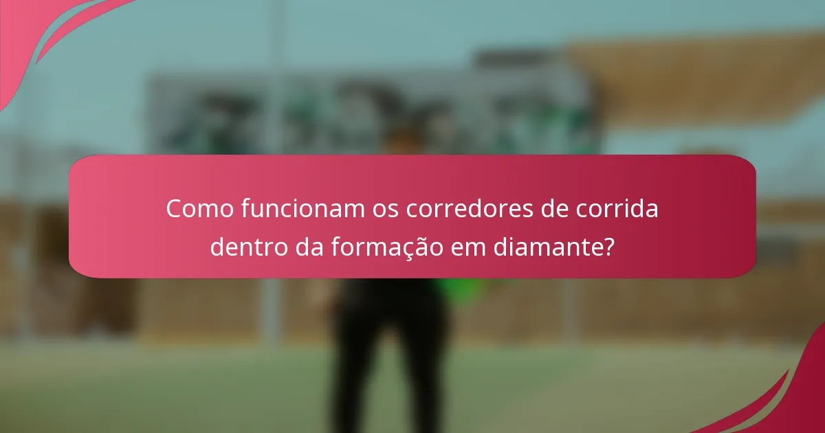Como funcionam os corredores de corrida dentro da formação em diamante?