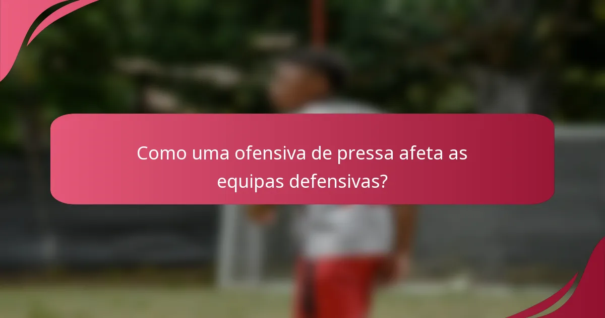 Como uma ofensiva de pressa afeta as equipas defensivas?
