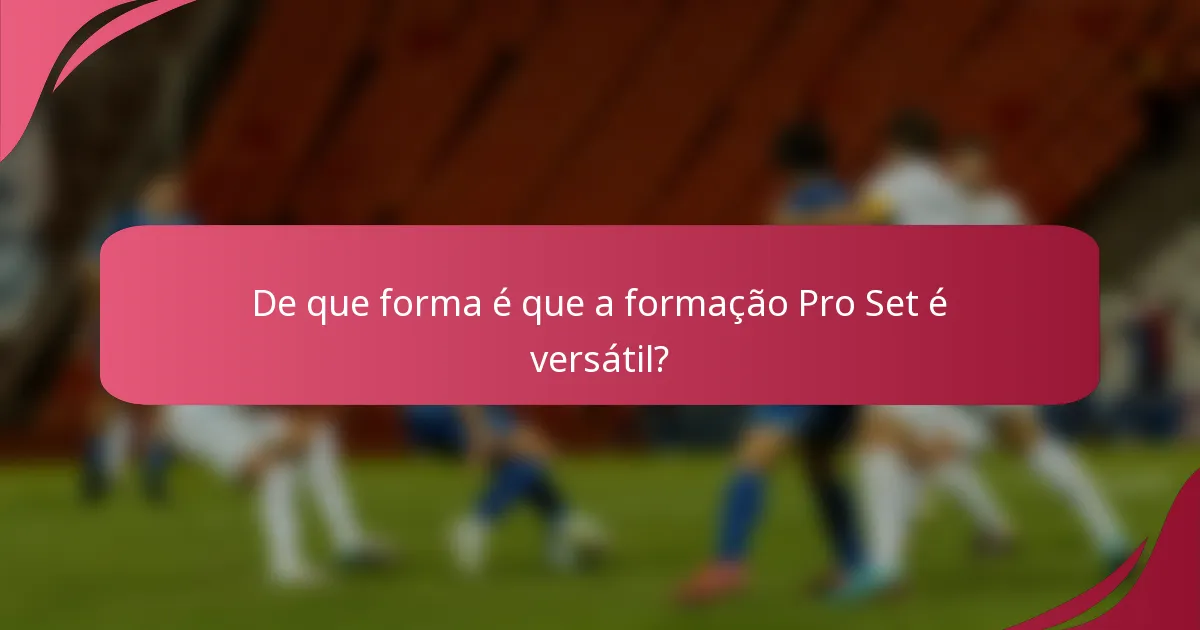 De que forma é que a formação Pro Set é versátil?