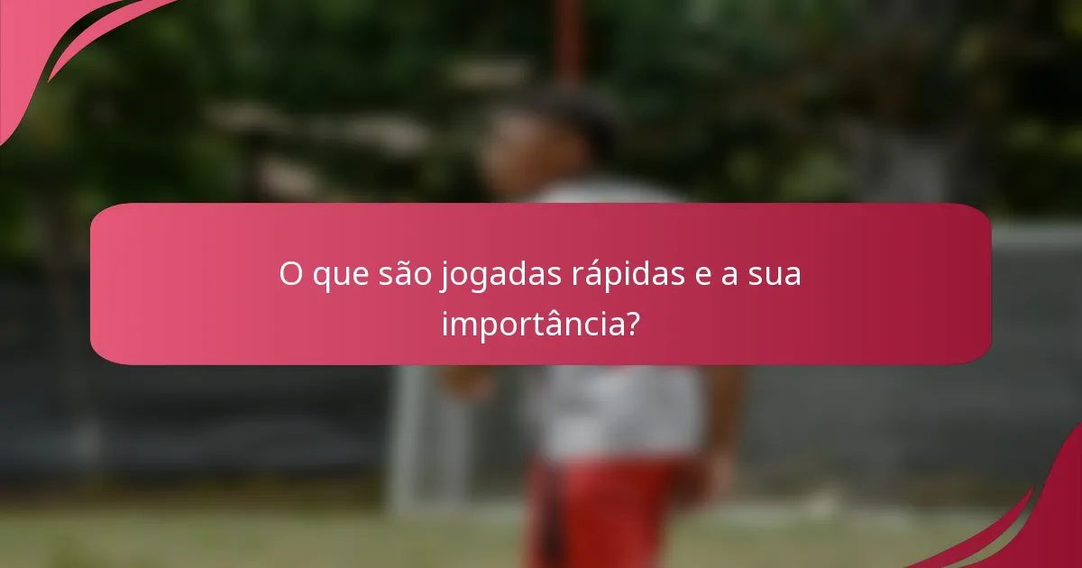 O que são jogadas rápidas e a sua importância?