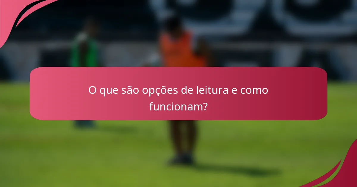 O que são opções de leitura e como funcionam?