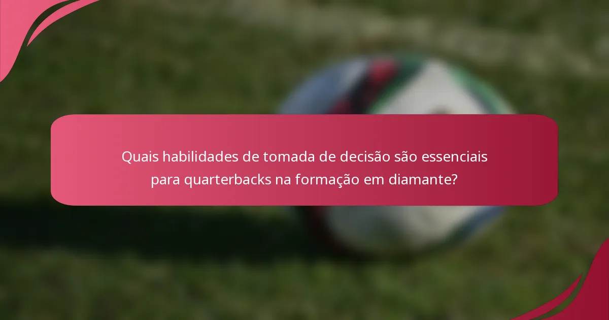 Quais habilidades de tomada de decisão são essenciais para quarterbacks na formação em diamante?