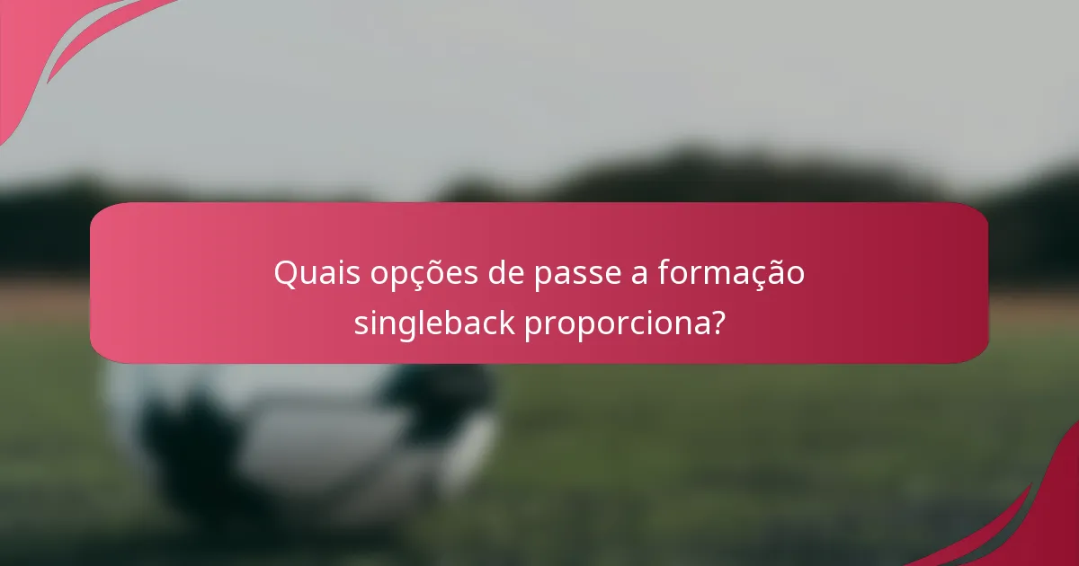 Quais opções de passe a formação singleback proporciona?