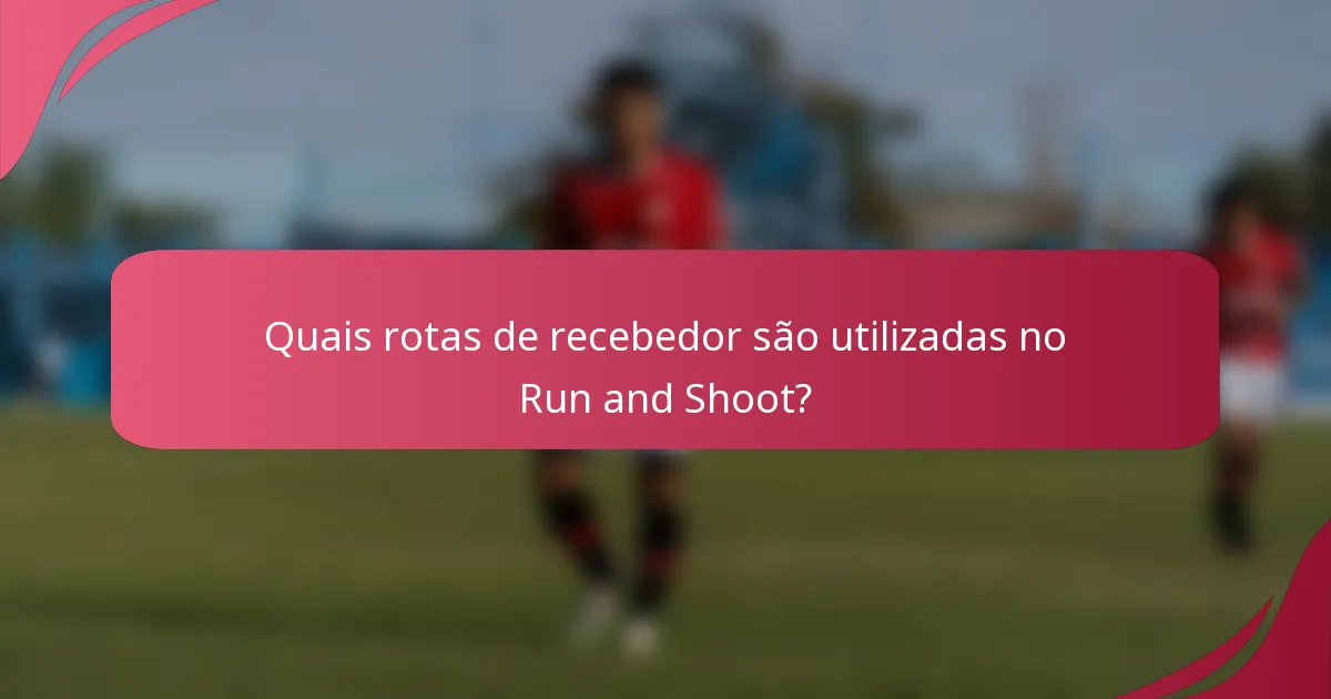 Quais rotas de recebedor são utilizadas no Run and Shoot?