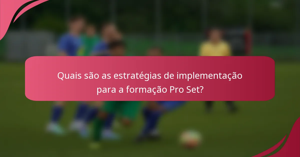 Quais são as estratégias de implementação para a formação Pro Set?