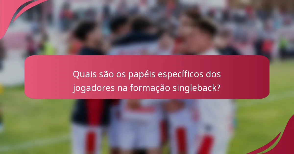 Quais são os papéis específicos dos jogadores na formação singleback?